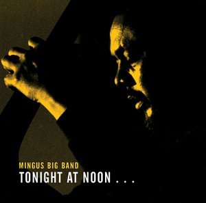Mingus Big Band - Tonight at Noon (CD)