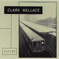 Clark Wallace - Cities (CD)