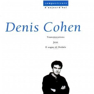 Denis Cohen / Ensemble InterContemporain - Denis Cohen - Transmutations - Jeux - Il Sogno Di Dedalo (CD)