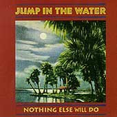 Jump In The Water - Nothing Else Will Do (CD)