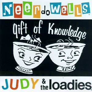The Ne'er Do Wells / Judy And The Loadies - Gift of Knowledge (CD)