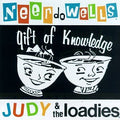 The Ne'er Do Wells / Judy And The Loadies - Gift of Knowledge (CD)