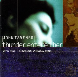 John Tavener / David Hill / Winchester Cathedral Choir - Thunder Entered Her (CD)