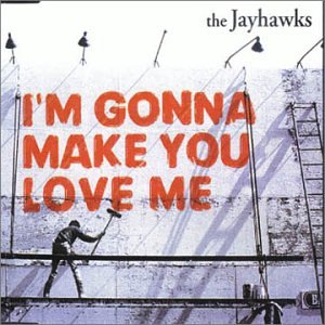 The Jayhawks - I'm Gonna Make You Love Me (CD)