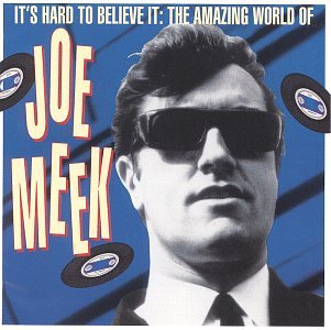 Joe Meek - It's Hard To Believe It: The Amazing World Of Joe Meek (CD)