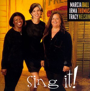 Marcia Ball / Irma Thomas / Tracy Nelson - Sing It