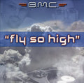 B.M.C. - Fly So High (X4) (CD)