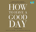 Caroline Webb - How to Have a Good Day - Harness the Power of Behavioral Science to Transform Your Working Life (CD)