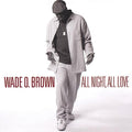 Wade O. Brown - All Night All Love (CD)
