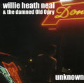 Willie Heath Neal & The Damned Old Opry - Unknown (CD)