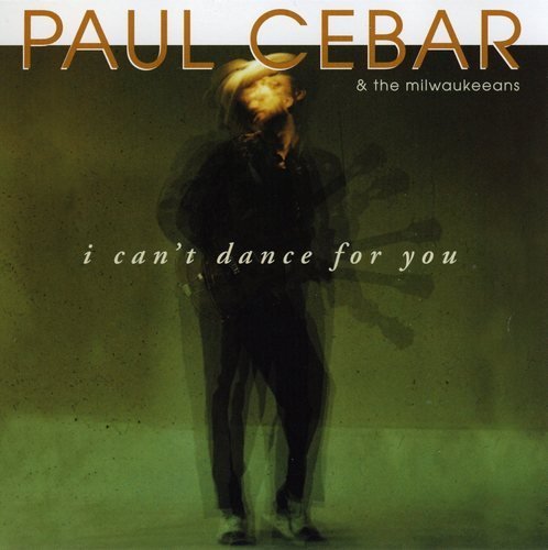 Paul Cebar & The Milwaukeeans - I Can't Dance for You (CD)