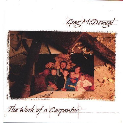 Work of a Carpenter by Greg Mcdougal (CD)