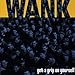 Wank - Get a Grip on Yourself (CD)