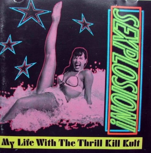 My Life With The Thrill Kill Kult - Sexplosion! (CD)