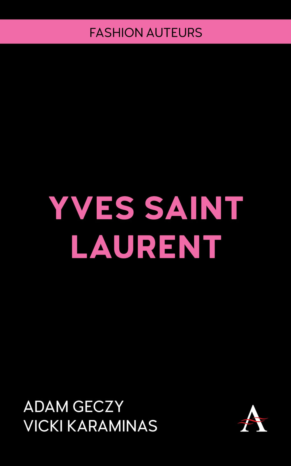 Geczy, Adam - Yves Saint Laurent (Fashion Auteurs, 1)