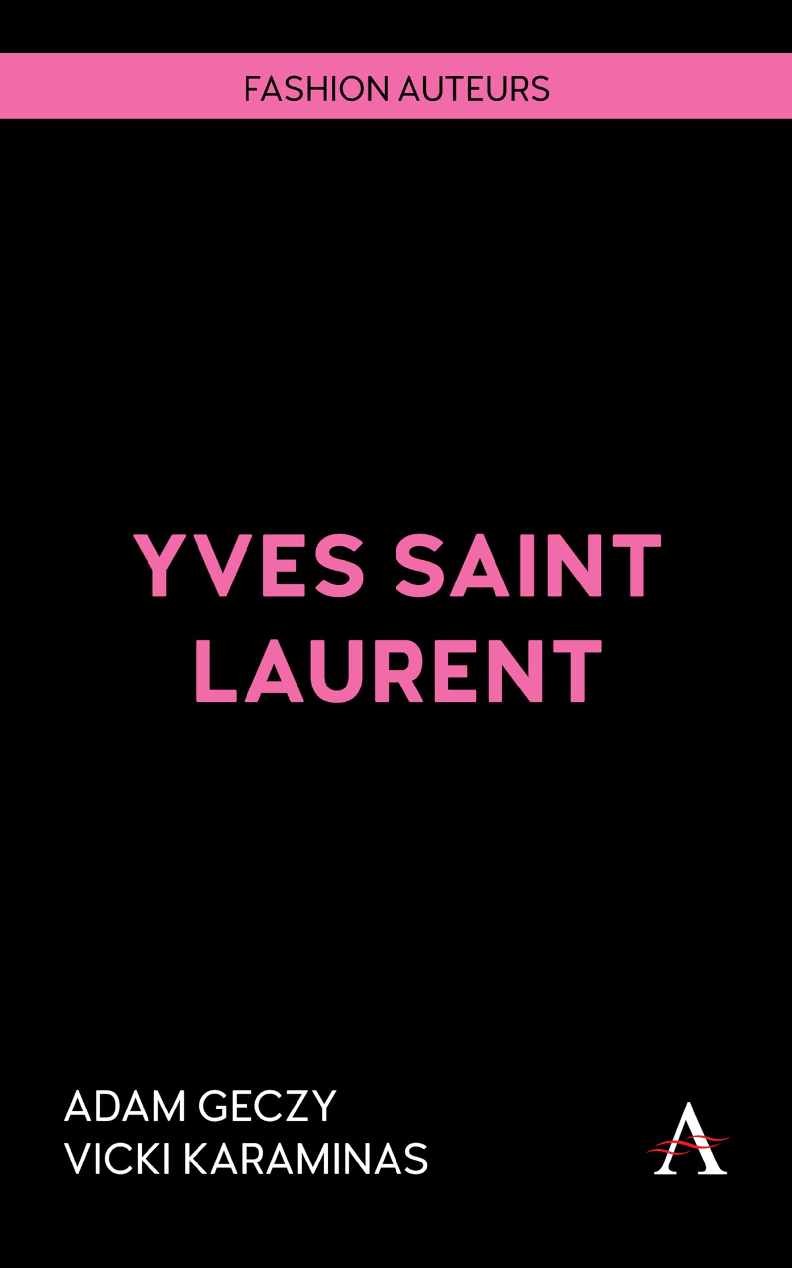 Geczy, Adam - Yves Saint Laurent (Fashion Auteurs, 1)