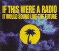If This Were a Radio It Would Sound Like the Future (CD)