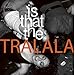 TRALALA - Is That the Tralala (CD)