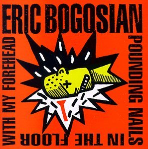 Eric Bogosian - Pounding Nails in the Floor With My Forehead (CD)