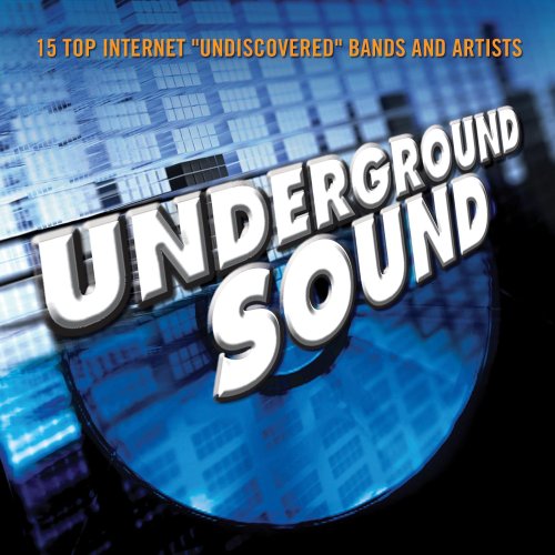 Underground Sound: 15 Top Internet Undiscovered Bands and Artists (CD)