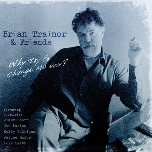 Brian Trainor & Friends - Why Try To Change Me Now? (CD)