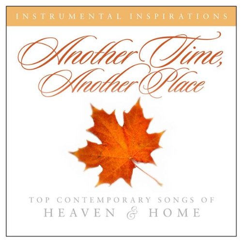 Instrumental Inspirations Series - Another Time, Another Place: Songs of Heaven & Home (CD)