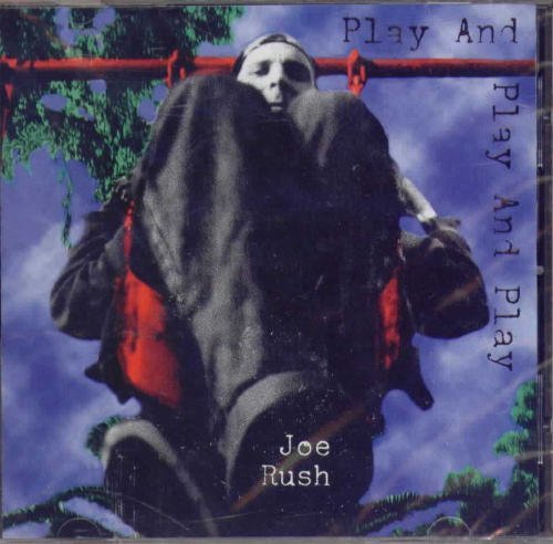 Joe Rush - Play and Play and Play (CD)