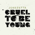 Jonezetta - Cruel to Be Young (CD)