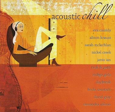 Eva Cassidy, Cassandra Wilson, Alison Krauss, Indigo Girls, Sarah Mclachlan, Janis Ian, Tuck & Patti, Nickel Creek, Linda Ronstadt, David Gray - Acoustic Chill (CD)