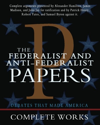Hamilton, Alexander - The Federalist and Anti-Federalist Papers