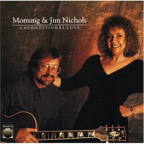 Morning & Jim Nichols - Unconditional Love (CD)