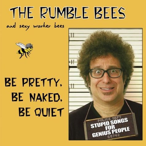 Rumblebees / Sexy Worker Bees - Be Pretty Be Naked Be Quiet: Stupid Songs for Genius People (CD)