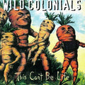 Wild Colonials - This Can't Be Life (CD)