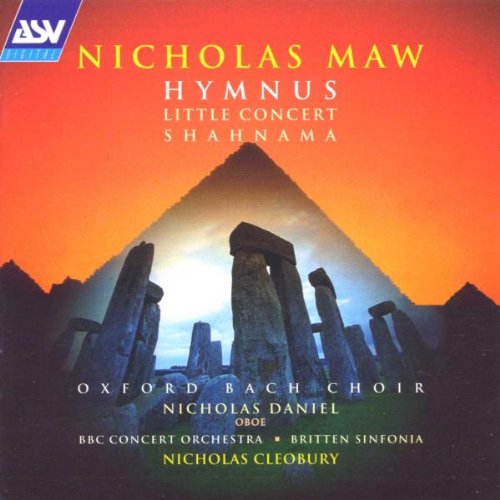 Nicholas Maw / Oxford Bach Choir / Nicholas Daniel / BBC Concert Orchestra / Britten Sinfonia / Nicholas Cleobury - Hymnus / Little Concert / Shahnama (CD)