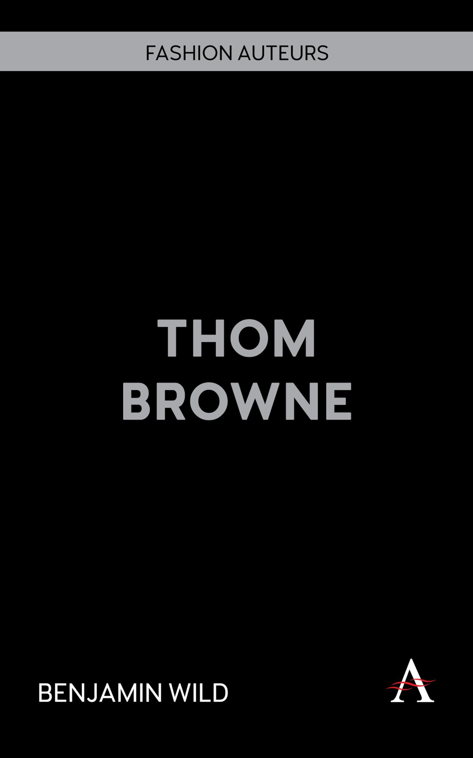 Wild, Benjamin - Thom Browne (Fashion Auteurs, 1)