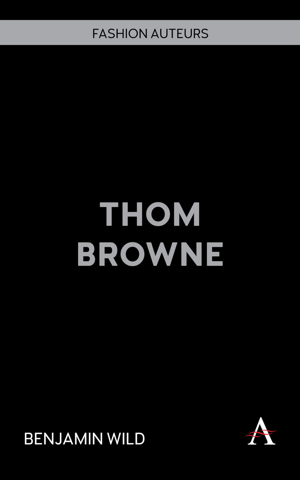 Wild, Benjamin - Thom Browne (Fashion Auteurs, 1)