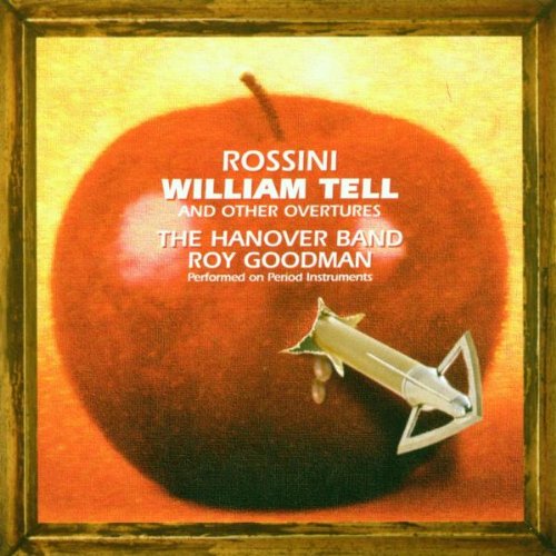 Gioacchino Rossini / Hanover Band / Roy Goodman - Rossini: William Tell & Other Overtures (CD)
