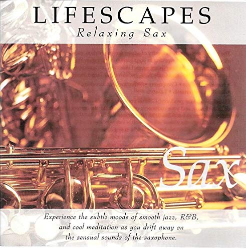 Brian Gallhager, Rob Arthur, Emanuel Kiriakou, Jim Anton, Joel Sayles, Kelly Nathe - Lifescapes Relaxing Sax (CD)