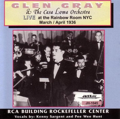 Glen Gray & The Casa Loma Orchestra - Glen Gray & The Casa Loma Orchestra Live at the Rainbow Room - March/April 1936 (CD)