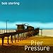 Sterling, Bob - Pier Pressure (CD)