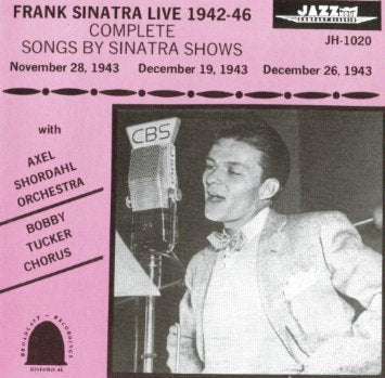 Frank Sinatra / Axel Stordahl Orchestra / The Bobby Tucker Singers - Frank Sinatra Live 1942 - 46 - "Songs By Sinatra" Shows (CD)