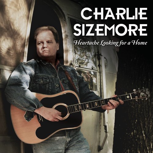 Charlie Sizemore - Heartache Looking For A Home (CD)