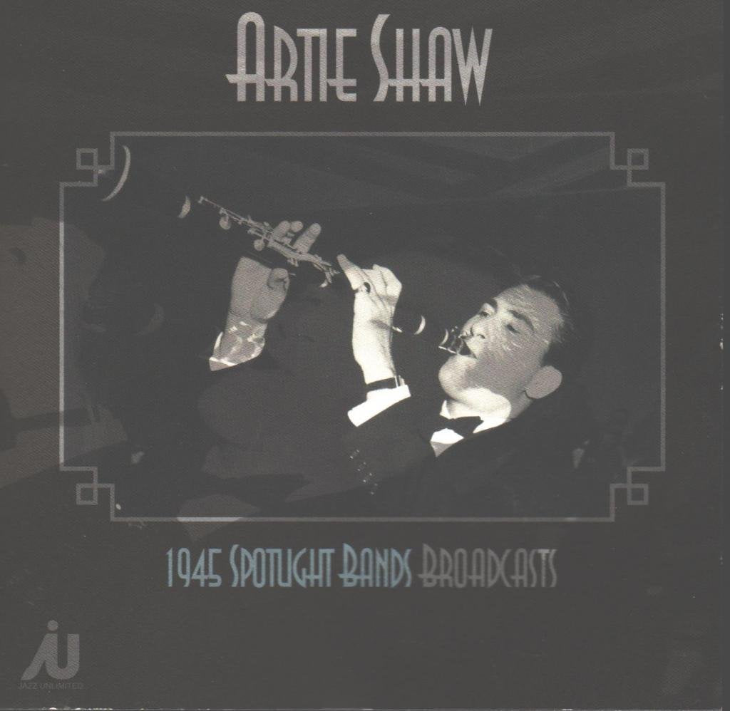 Artie Shaw - 1945 Spotlight Bands Broadcasts (CD)