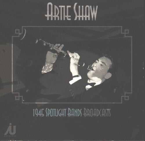 Artie Shaw - 1945 Spotlight Bands Broadcasts (CD)