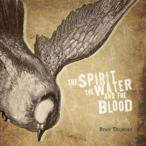 Ryan Delmore - The Spirit, the Water, and the Blood (CD)