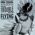 Orba Squara - The Trouble with Flying (CD)