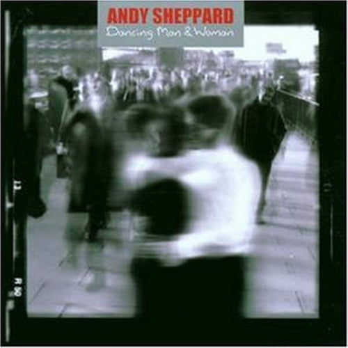 Andy Sheppard - Dancing Man and Woman (CD)