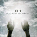 FFH - Worship In The Waiting (CD)