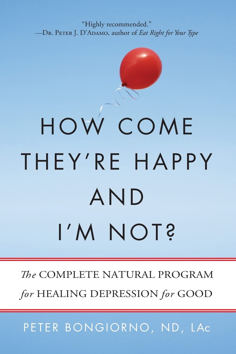 Bongiorno Nd Lac, Peter - How Come They're Happy and I'm Not?: The Complete Natural Program for Healing Depression for Good