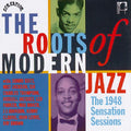 Roots of Modern Jazz: The 1948 Sensation Sessions (CD)